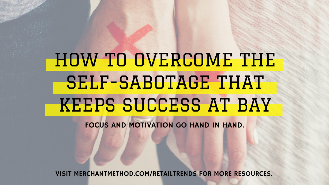 How to Overcome the Self-Sabotage That Keeps Success at Bay from Merchant Method  |  Visit the Merchant Method blog at merchantmethod.com/retailtrends to discover more business resources and training for retailers, small-batch manufacturers, and makers.