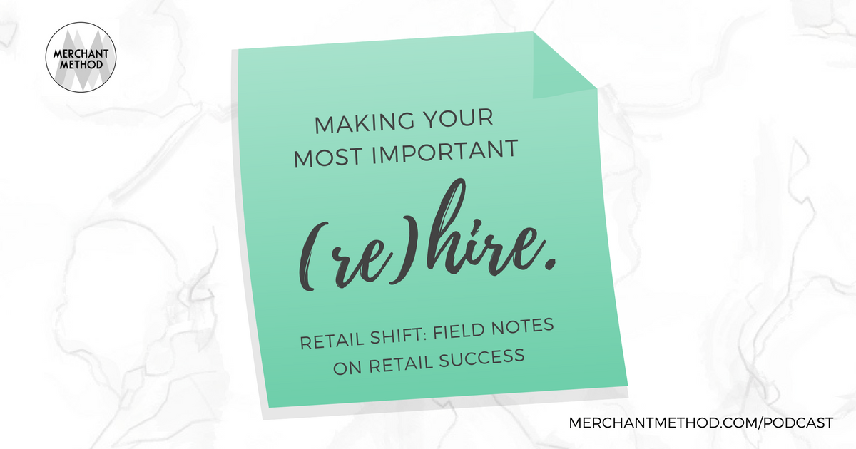 Retail Shift Podcast Episode Making Your Most Important Hire | Visit merchantmethod.com