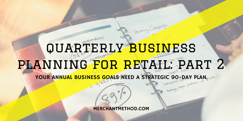 Merchant Method Quarterly Business Planning for Retail: Part 2 | Small Business | Retail | Sales Strategies | Planning Calendar | Planner | Visit merchantmethod.com