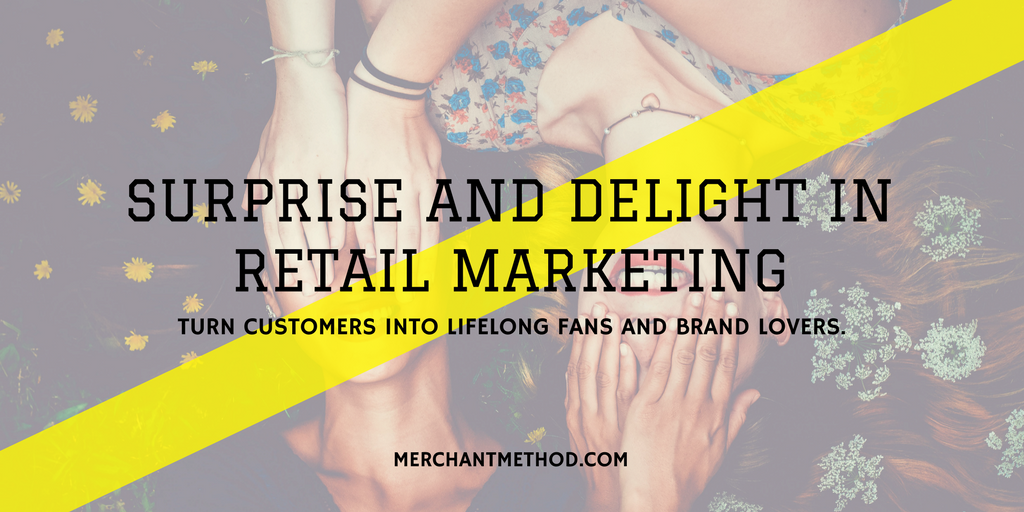 Merchant Method Blog Surprise & Delight in Retail Marketing | Customer Loyalty | Small Business | Retail Marketing | CRM | Visit merchantmethod.com/retailtrends