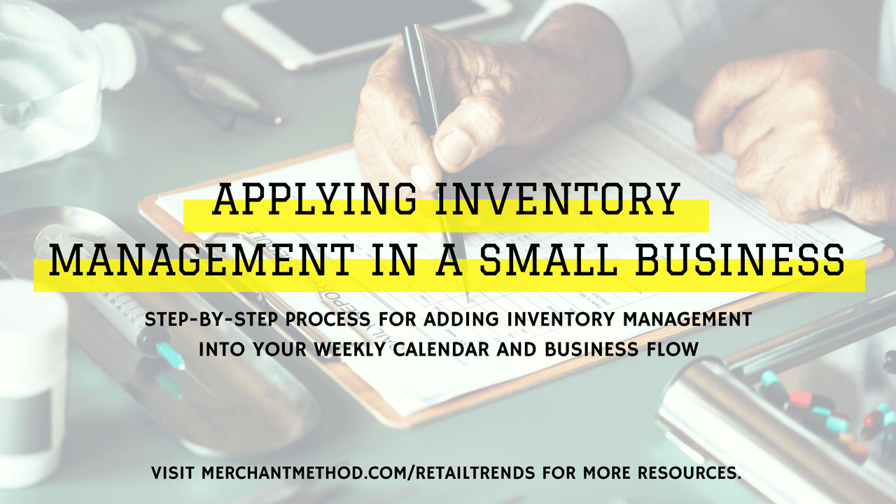Applying Inventory Management to a Small Business | Visit the Merchant Method blog at merchantmethod.com/retailtrends to discover more business resources and training for retailers, small-batch manufacturers, and makers.