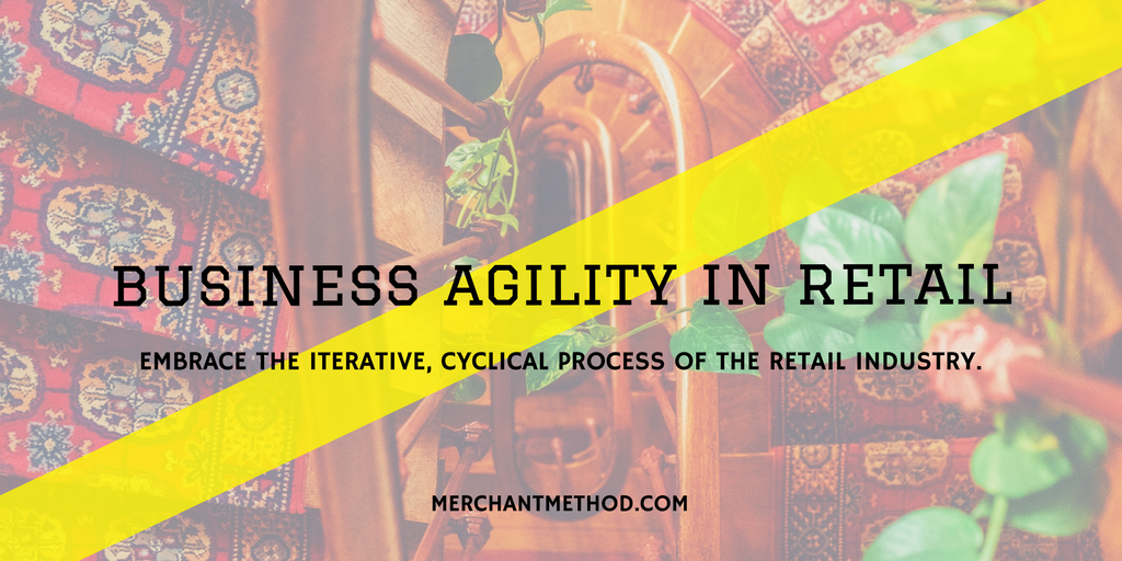 Merchant Method Business Agility in Retail | Small Business | Leadership Strategies | Lead Startup Method | Visit merchantmethod.com/retailtrends