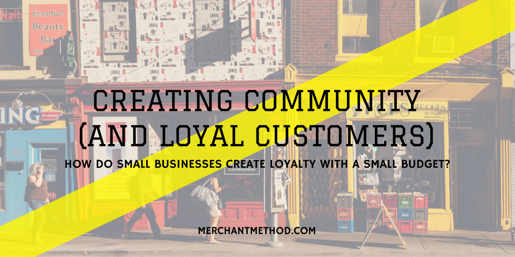 Merchant Method Creating Community (and Loyal Customers) | Customer Relationship Management | CRM | Return Customers | Customer Service | Visit merchantmethod.com/retailtrends