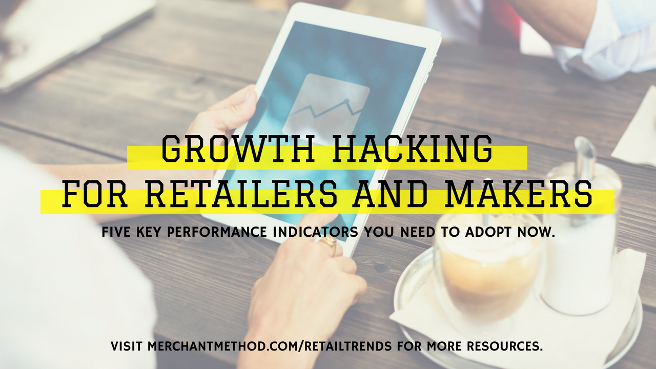 Growth Hacking for Retailers and Makers from Merchant Method | Visit merchantmethod.com/retailtrends for more information.