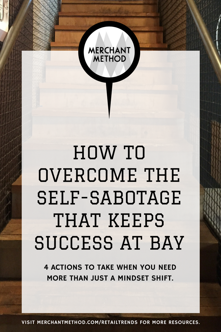 How to Overcome the Self-Sabotage That Keeps Success at Bay from Merchant Method  |  Visit the Merchant Method blog at merchantmethod.com/retailtrends to discover more business resources and training for retailers, small-batch manufacturers, and makers.