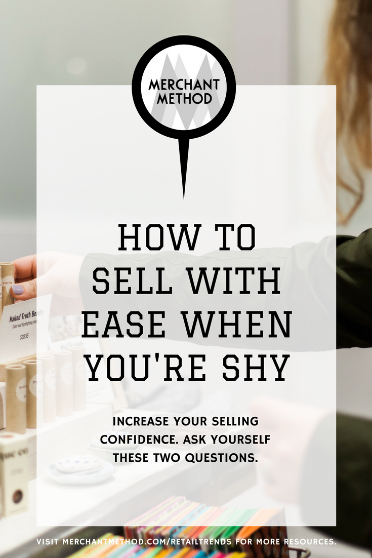 How to Sell With Ease When You’re Shy from Merchant Method  |  Visit the Merchant Method blog at merchantmethod.com/retailtrends to discover more business resources and training for retailers, small-batch manufacturers, and makers.
