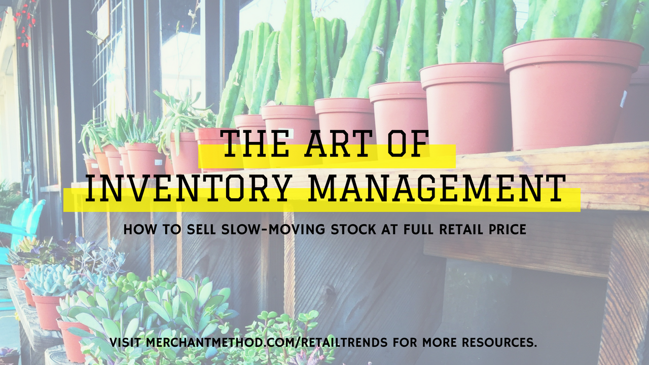 The Art of Inventory Management: 14 Ways to Sell Slow-Moving Stock at Full Retail Price with Merchant Method | Visit the Merchant Method blog at merchantmethod.com/retailtrends to discover more business resources and training for retailers, small-batch manufacturers, and makers.
