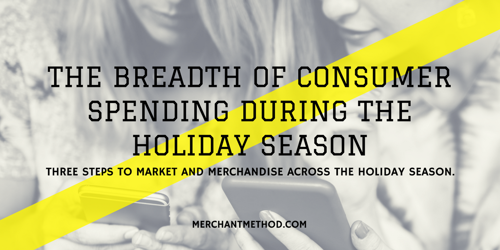 Merchant Method The Breadth of Consumer Spending During the Holiday Season | Retail Marketing | Holiday Merchandising | Business Planning | Visit merchantmethod.com/retailtrends